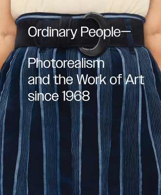 Ordinary People: Photorealism and the Work of Art since 1968 book