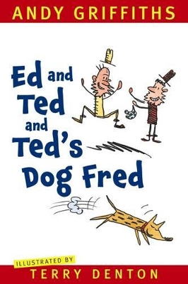 Ed and Ted and Ted's Dog Fred by Andy Griffiths