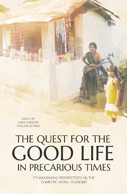 The Quest for the Good Life in Precarious Times: Ethnographic Perspectives on the Domestic Moral Economy book