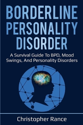 Borderline Personality Disorder: A survival guide to BPD, mood swings, and personality disorders by Christopher Rance