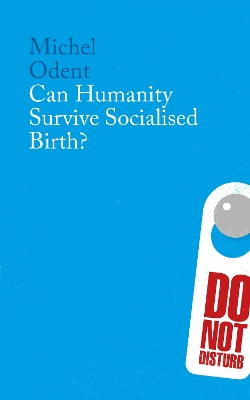 Can Humanity Survive Socialised Birth? book