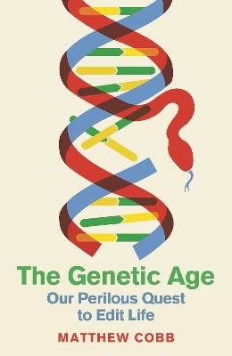 The Genetic Age: Our Perilous Quest To Edit Life book