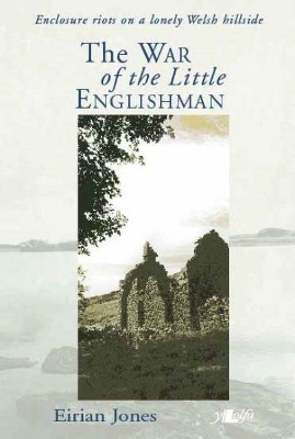 War of the Little Englishman, The Â Enclosure Riots on a Lonely Welsh Hillside book