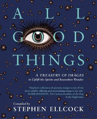 All Good Things: A Treasury of Images to Uplift the Spirits and Reawaken Wonder book