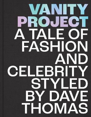 Vanity Project: A Tale of Fashion and Celebrity Styled by Dave Thomas book