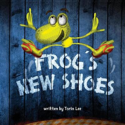 Frog's New Shoes by Torin Lee