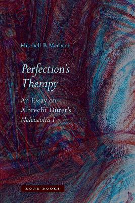 Perfection`s Therapy - An Essay on Albrecht Durer`s Melencolia I book