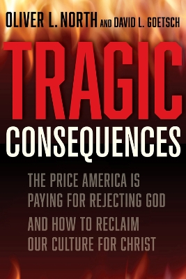 Tragic Consequences: The Price America is Paying for Rejecting God and How to Reclaim Our Culture for Christ book