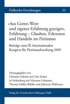 Aus Gottes Wort Und Eigener Erfahrung Gezeiget' Erfahrung - Glauben, Erkennen Und Handeln Im Pietismus: Beitrage Zum III. Internationalen Kongress Fur Pietismusforschung 2009 book