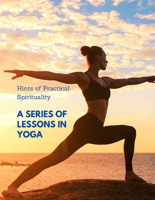 Hints of Practical Spirituality: A Series of Lessons in Yoga book