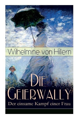 Die Geierwally - Der Einsame Kampf Einer Frau (Vollstandige Ausgabe) book