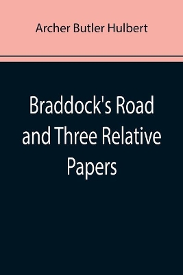 Braddock's Road and Three Relative Papers book