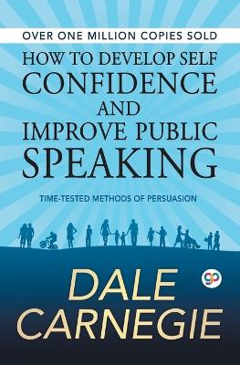 How to Develop Self Confidence and Improve Public Speaking by Dale Carnegie
