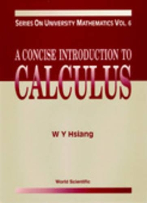 Concise Introduction To Calculus, A by Wu-yi Hsiang
