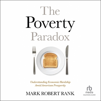 The Poverty Paradox: Understanding Economic Hardship Amid American Prosperity by Mark Robert Rank