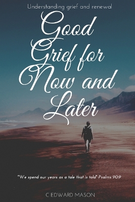 Good Grief for Now and Later: Understanding grief and renewal book