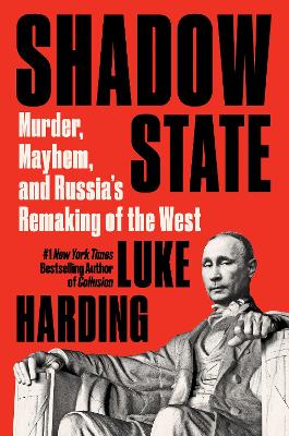 Shadow State: Murder, Mayhem, and Russia's Remaking of the West book