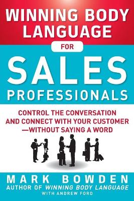 Winning Body Language for Sales Professionals: Control the Conversation and Connect with Your Customer-without Saying a Word book