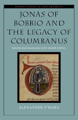 Jonas of Bobbio and the Legacy of Columbanus by Alexander O'Hara