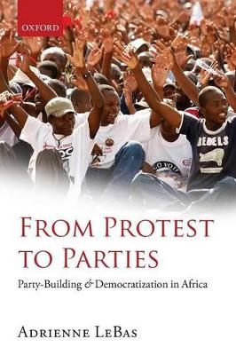 From Protest to Parties by Adrienne LeBas