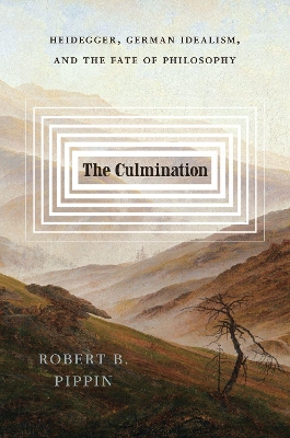 The Culmination: Heidegger, German Idealism, and the Fate of Philosophy book