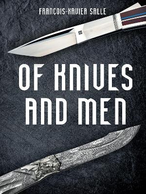 Of Knives and Men: Great Knifecrafters of the World - and Their Works book