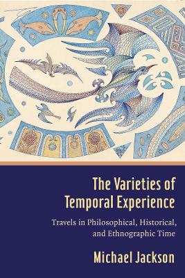 The Varieties of Temporal Experience: Travels in Philosophical, Historical, and Ethnographic Time book