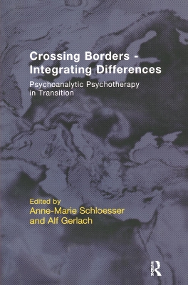 Crossing Borders - Integrating Differences: Psychoanalytic Psychotherapy in Transition by Alf Gerlach