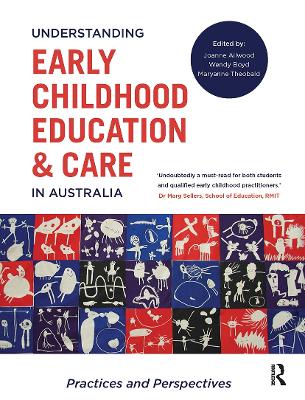 Understanding Early Childhood Education and Care in Australia: Practices and perspectives by Joanne Ailwood