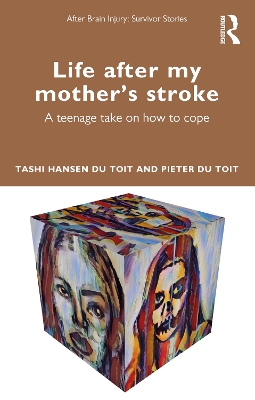 Life After My Mother’s Stroke: A Teenage Take on How to Cope by Tashi Hansen du Toit