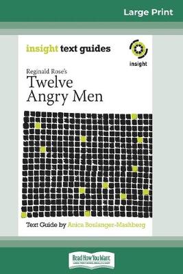 Reginald Rose's Twelve Angry Men: Insight Text Guide (16pt Large Print Edition) by Anica Boulanger-Mashberg