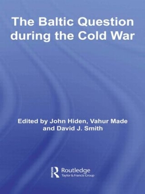 The Baltic Question during the Cold War by John Hiden