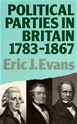 Political Parties in Britain 1783-1867 by Eric J. Evans