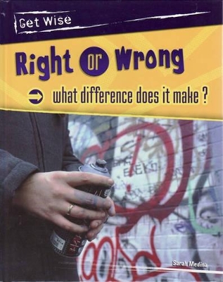 Get Wise: Right Or Wrong - What Difference Does it Make? Hardback book