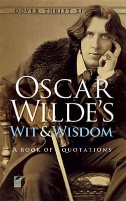 Oscar Wilde's Wit and Wisdom: A Book of Quotations: A Book of Quotations by Oscar Wilde