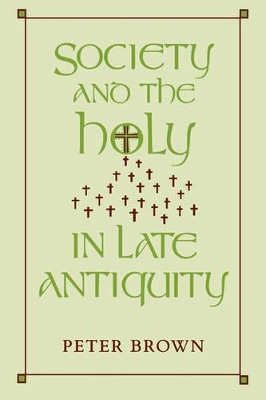 Society and the Holy in Late Antiquity book