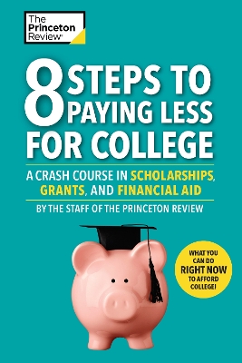 8 Steps To Paying Less For College: A Crash Course in Scholarships, Grants, and Financial Aid book