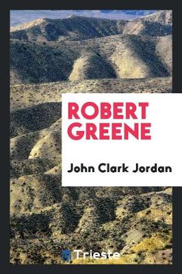 Robert Greene by John Clark Jordan
