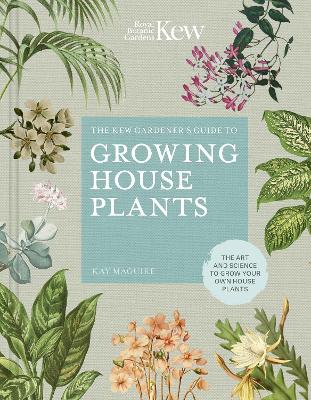 The Kew Gardener’s Guide to Growing House Plants: The art and science to grow your own house plants: Volume 3 book