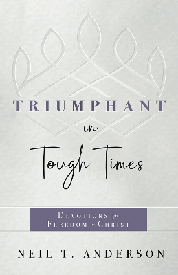 Triumphant in Tough Times: Devotions for Freedom in Christ book