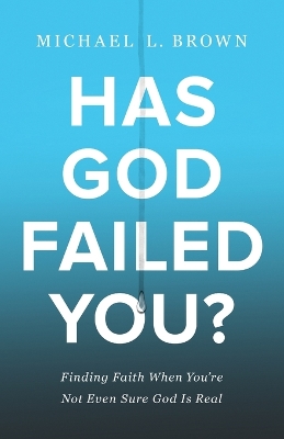 Has God Failed You? – Finding Faith When You`re Not Even Sure God Is Real book