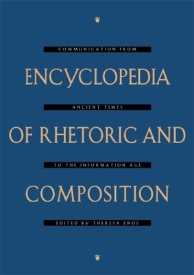 Encyclopedia of Rhetoric and Composition by Theresa Enos