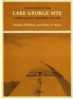 Williams: Excavations at the Lake George Site: Yazoo Country Mississippi (Pr Only) book