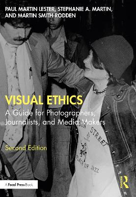 Visual Ethics: A Guide for Photographers, Journalists, and Media Makers by Paul Martin Lester