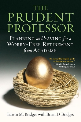 The Prudent Professor: Planning and Saving for a Worry-Free Retirement from Academe by Edwin M Bridges