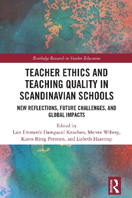 Teacher Ethics and Teaching Quality in Scandinavian Schools: New Reflections, Future Challenges, and Global Impacts book