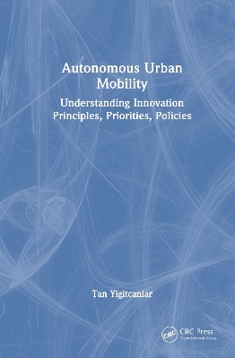 Autonomous Urban Mobility: Understanding Innovation Principles, Priorities, Policies by Tan Yigitcanlar