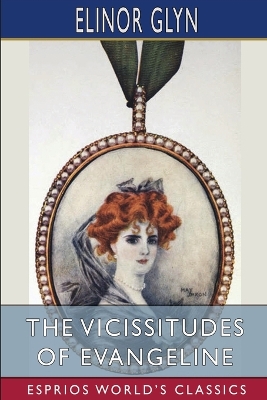 The Vicissitudes of Evangeline (Esprios Classics) by Elinor Glyn