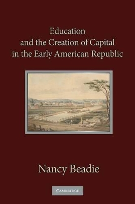 Education and the Creation of Capital in the Early American Republic by Nancy Beadie