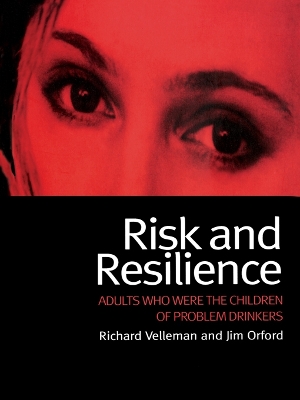 Risk and Resilience: Adults Who Were the Children of Problem Drinkers by Richard Velleman
